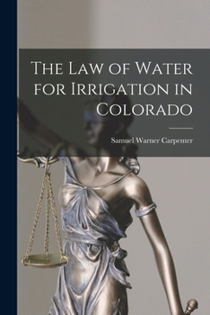 Paperback The Law of Water for Irrigation in Colorado Book