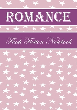 Paperback Romance Flash Fiction Notebook: Workbook for Writing Short Stories And Flash Fictions - Motivation and Prompts to Write A Story, Essays, Novels Book