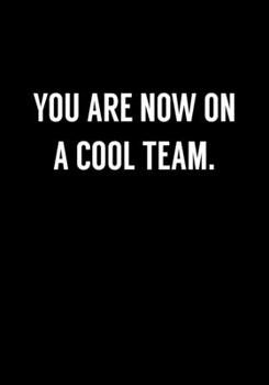 Paperback You Are Now On A Cool Team.: Coworker Gag Notebook (Dot Grid Journal & Weekly Planner) Book