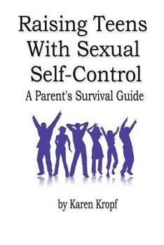 Paperback Raising Teens With Sexual Self-Control: A Parent's Survival Guide Book