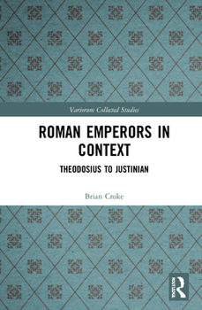 Hardcover Roman Emperors in Context: Theodosius to Justinian Book