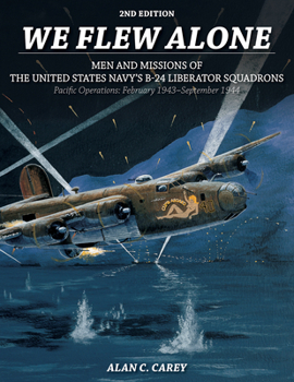 Paperback We Flew Alone 2nd Edition: Men and Missions of the United States Navy's B-24 Liberator Squadrons Pacific Operations: February 1943-September 1944 Book