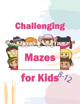 Paperback Challenging Mazes for Kids 8-12: Maze Activity Book for Kids -It strengthens memory Book