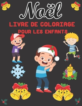 Noël Livre de Coloriage Pour les Enfants: Un Cadeau de Noël Amusant pour les Enfants ou un Cadeau pour les tout-petits (French Edition)