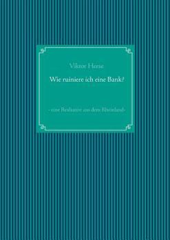 Paperback Wie ruiniere ich eine Bank?: - eine Realsatire aus dem Rheinland - [German] Book