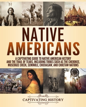 Paperback Native Americans: A Captivating Guide to Native American History and the Trail of Tears, Including Tribes Such as the Cherokee, Muscogee Book