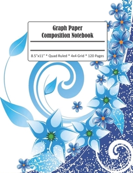 Paperback Graph Paper Composition Notebook: Blue Flowers Grid Paper Notebook Journal 4x4 Quad Ruled 120 Pages Large Format 8.5 x 11 Book