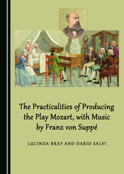 The Practicalities of Producing the Play Mozart, with Music by Franz Von Supp�(c)