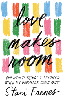 Paperback Love Makes Room: And Other Things I Learned When My Daughter Came Out Book