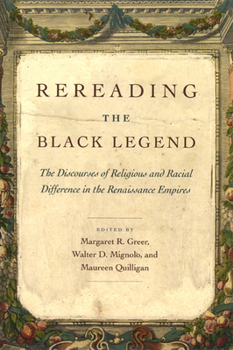 Paperback Rereading the Black Legend: The Discourses of Religious and Racial Difference in the Renaissance Empires Book