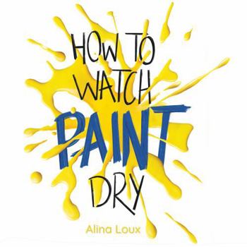 How to Watch Paint Dry: A Funny, Interactive Growth Mindset Book for Kids About Boredom, Resilience, and Creative Problem-Solving, Ages 4-8