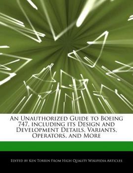 Paperback An Unauthorized Guide to Boeing 747, Including Its Design and Development Details, Variants, Operators, and More Book
