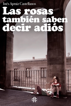 Paperback Las rosas también saben decir adiós [Spanish] Book