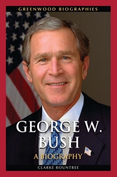 George W. Bush: A Biography - Book  of the Greenwood Biographies
