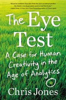 Hardcover The Eye Test: A Case for Human Creativity in the Age of Analytics Book