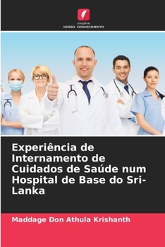 Paperback Experiência de Internamento de Cuidados de Saúde num Hospital de Base do Sri-Lanka [Portuguese] Book