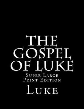 Paperback The Gospel of Luke: Super Large Print Edition [Large Print] Book