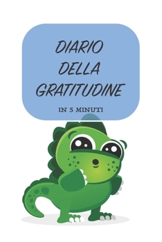 DIARIO DELLA GRATITUDINE in 5 minuti: Diario della felicità per Bambini | ITALIANO | 15.24 x 22.86 cm (6 x 9 in) (Italian Edition)