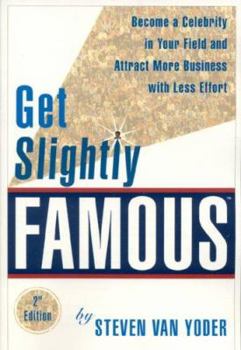 Paperback Get Slightly Famous: Become a Celebrity in Your Field and Attract More Business with Less Effort Book