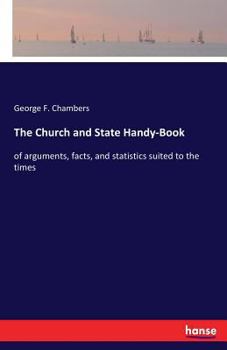 Paperback The Church and State Handy-Book: of arguments, facts, and statistics suited to the times Book