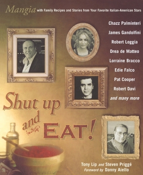 Paperback Shut Up and Eat!: Mangia with the Stories and Recipes from Your Favorite Italian-American Stars Book