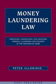 Hardcover Money Laundering Law: Forfeiture, Confiscation, Civil Recovery, Criminal Laundering and Taxation of the Proceeds of Crime Book