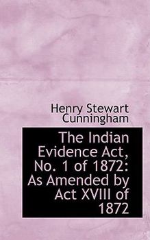 Paperback The Indian Evidence ACT, No. 1 of 1872: As Amended by ACT XVIII of 1872 Book