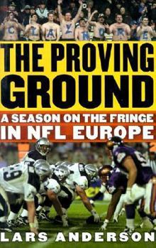 Hardcover The Proving Ground: A Season on the Fringe in NFL Europe Book