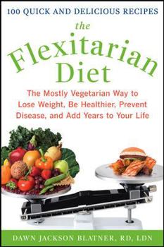 Hardcover The Flexitarian Diet: The Mostly Vegetarian Way to Lose Weight, Be Healthier, Prevent Disease, and Add Years to Your Life Book