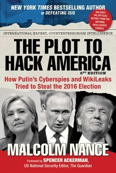 Paperback The Plot to Hack America: How Putin's Cyberspies and Wikileaks Tried to Steal the 2016 Election Book