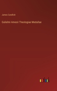 Hardcover Gulielmi Amesii Theologiae Medullae Book