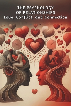 The Psychology of Relationships: Love, Conflict, and Connection: Micro Book - C2 - Series Human Psychology Explored