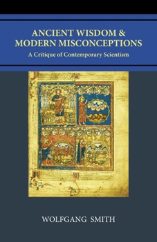 Paperback Ancient Wisdom and Modern Misconceptions: A Critique of Contemporary Scientism Book