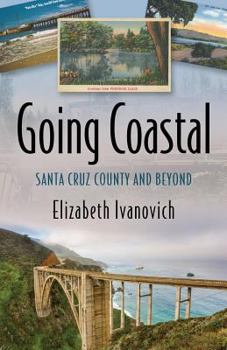 Paperback Going Coastal: Santa Cruz County and Beyond Book