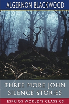 Three More John Silence Stories - Book #2 of the John Silence