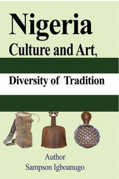 Paperback Nigeria Culture and Art, diversity of Tradition: Tourism, Ethnic groups Cultural Differences and their way of life, The History Book
