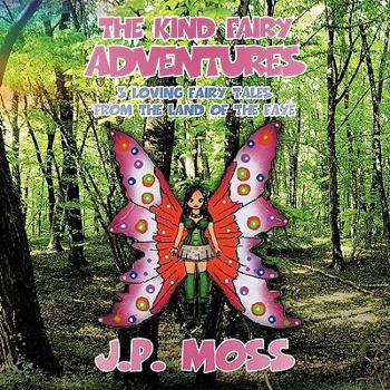 Paperback The Kind Fairy Adventures: 3 Loving Fairy Tales from the Land of the Faye Book
