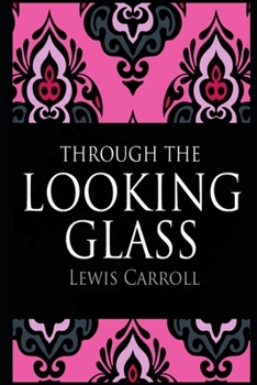 Paperback Through the Looking Glass (Annotated & Illustrated) Unabridged Version Book