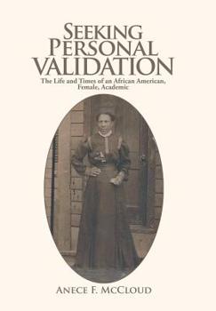 Hardcover Seeking Personal Validation: The Life and Times of an African American, Female, Academic Book