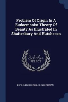 Paperback Problem Of Origin In A Eudaemonist Theory Of Beauty As Illustrated In Shaftesbury And Hutcheson Book