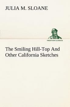 Paperback The Smiling Hill-Top And Other California Sketches Book