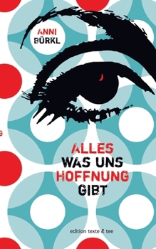 Alles was uns Hoffnung gibt: Roman