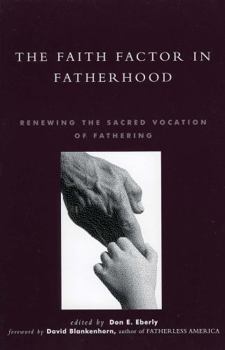 Paperback The Faith Factor in Fatherhood: Renewing the Sacred Vocation of Fathering Book