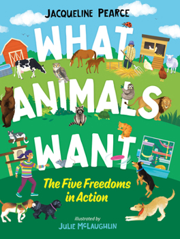 Hardcover What Animals Want: The Five Freedoms in Action Book