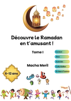 Paperback Découvre le Ramadan en t'amusant: Tome 1 [French] Book