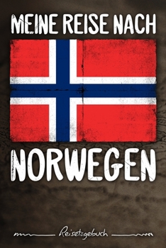 Meine Reise Nach Norwegen Reisetagebuch : Tagebuch Ca DIN A5 Wei? Liniert ?ber 100 Seiten I Oslo I Flagge I Skandinavien I Urlaubstagebuch