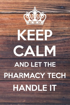 Paperback Keep Calm and Let The Pharmacy Tech Handle It: 6x9" Dot Bullet Notebook/Journal Funny Gift Idea Book