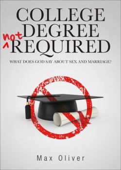 Paperback College Degree Not Required: What Does God Say about Sex and Marriage? Book