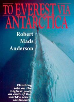 To Everest Via Antarctica: Climbing Solo on the Highest Peak on Each of the World's Seven Continents (High Adventure)