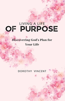 Paperback Living a Life of Purpose: Discovering God's Plan for Your Life Book